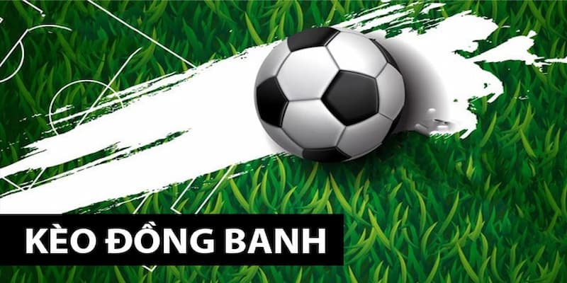 Kèo Đồng Banh là Gì?