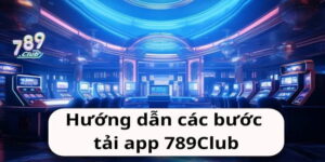 Những ưu đãi khi tải app 789Club